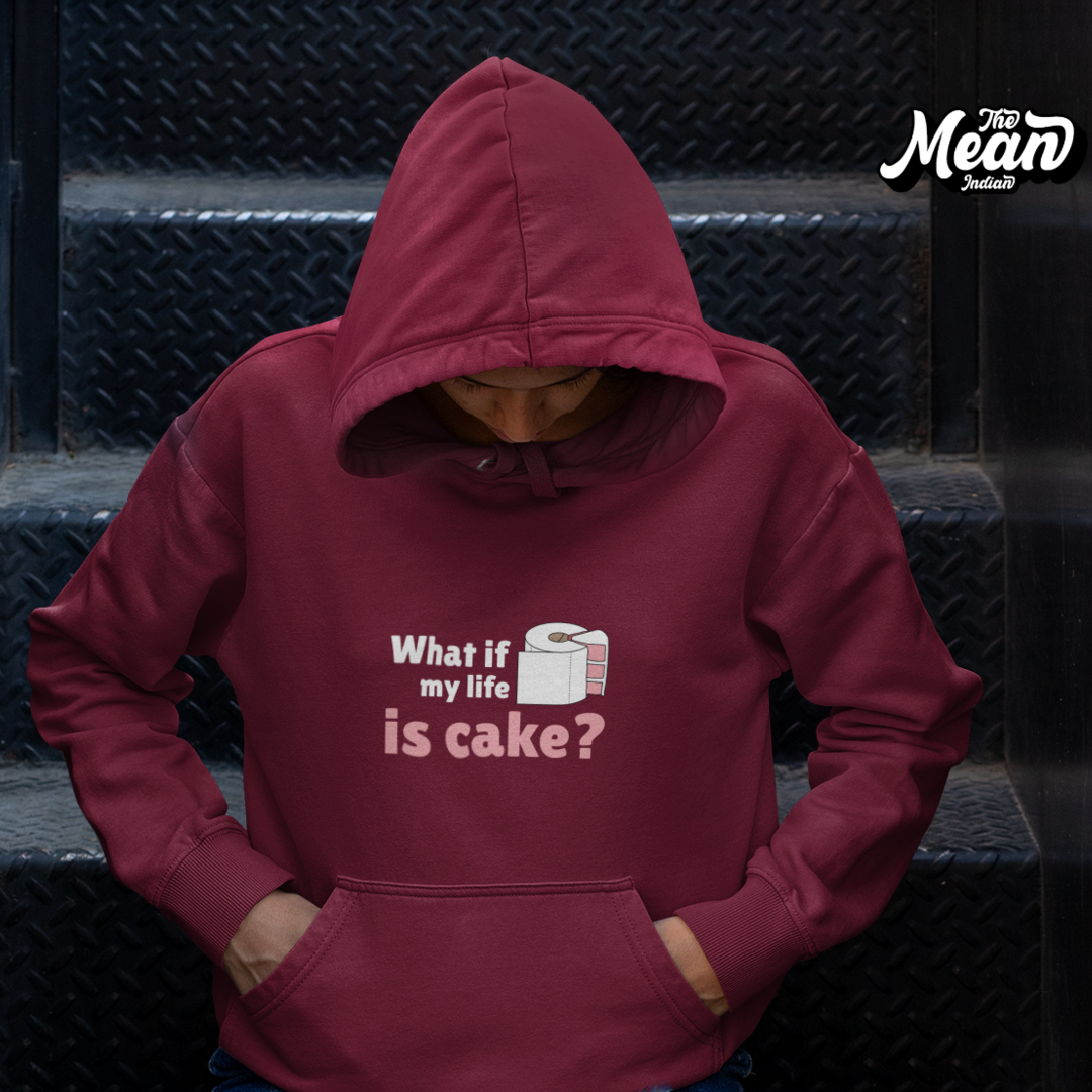 What if my life is Cake - Women's Hoodie (Unisex) The Mean Indian Store