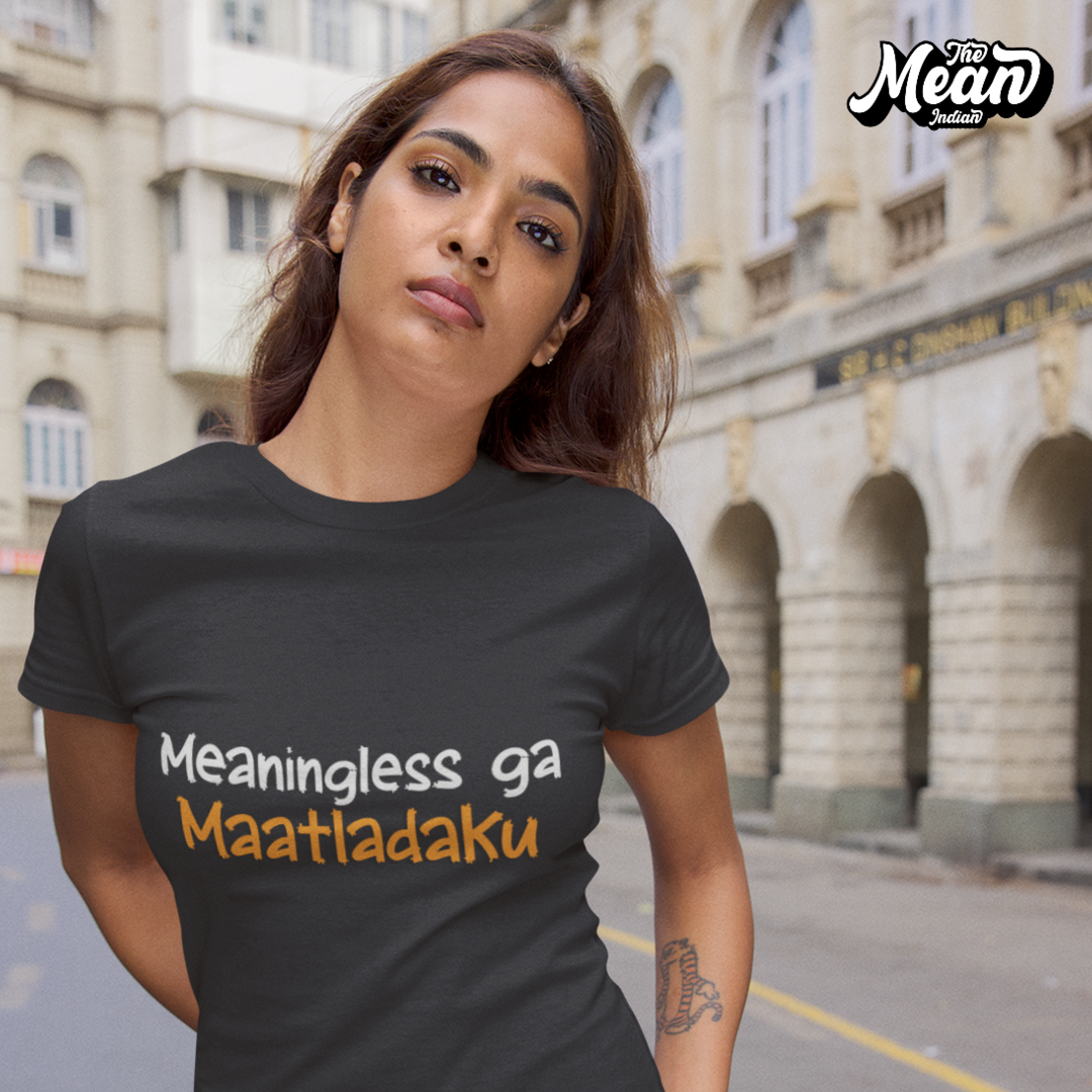 Meaningless ga Maatladaku - Women's Telugu T-shirt The Mean Indian Store