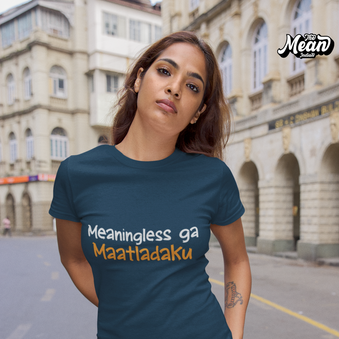 Meaningless ga Maatladaku - Women's Telugu T-shirt The Mean Indian Store