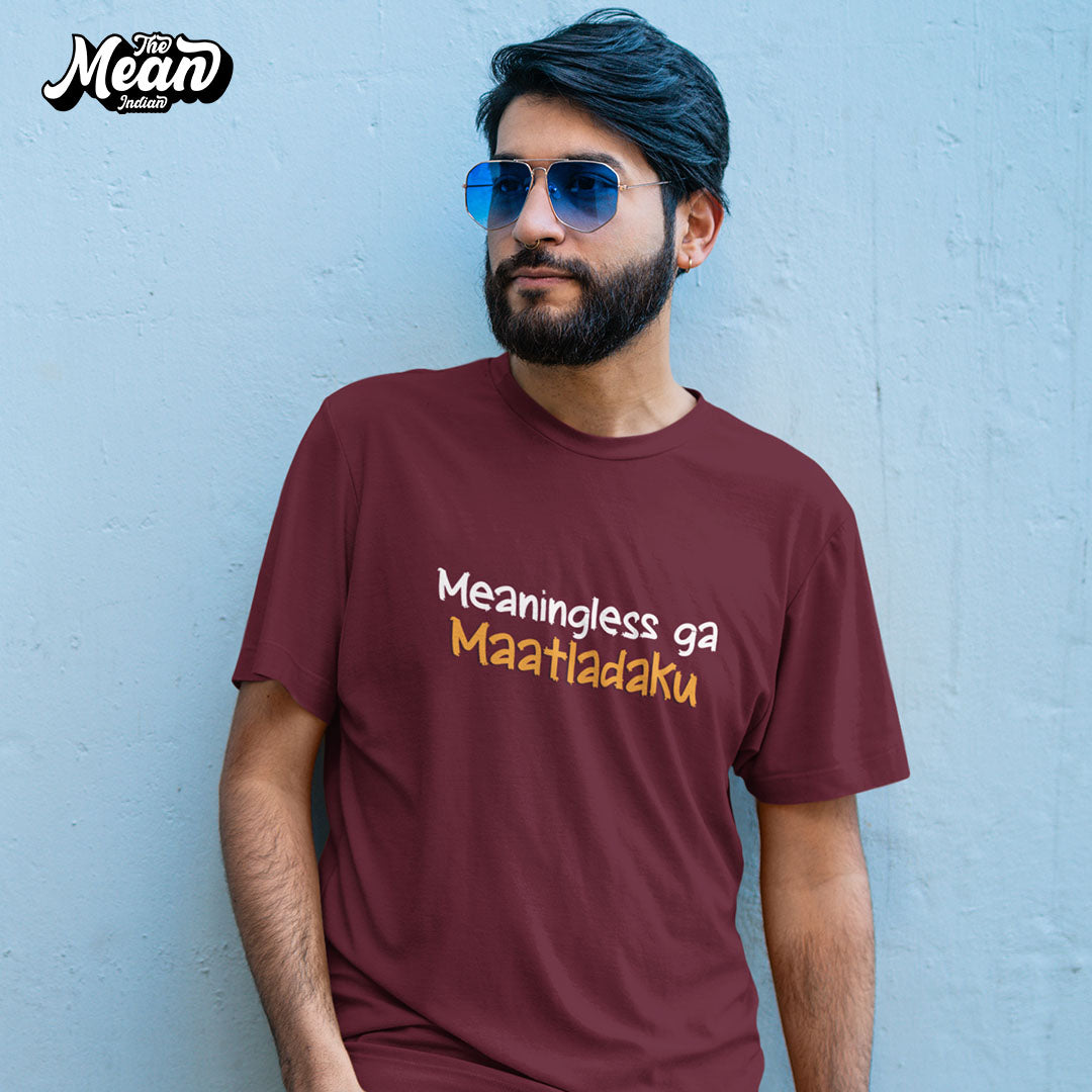 Meaningless ga maatladaku - Telugu - Men T-shrit The Mean Indian Store