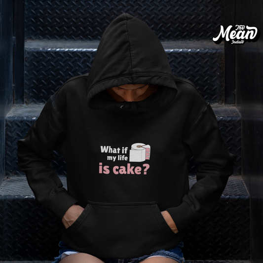 What if my life is Cake - Women's Hoodie (Unisex) The Mean Indian Store